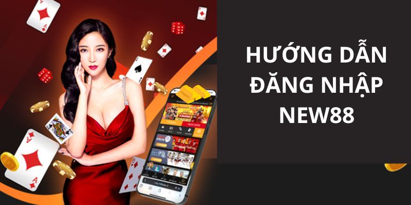 Hướng dẫn dùng điện thoại để tiến hành đăng nhập tài khoản New88 