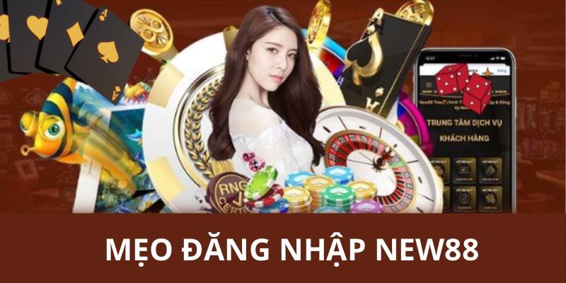 Mẹo đăng nhập nhanh tại nhà cái New88 