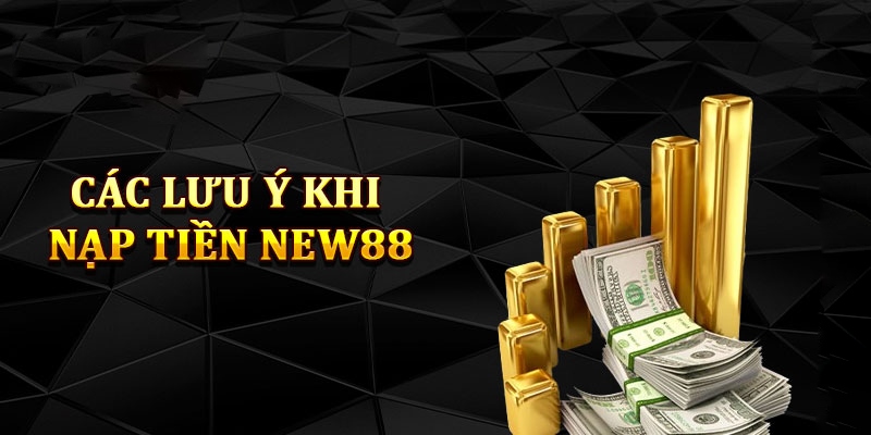 Những lưu ý cần nhớ khi giao dịch New88