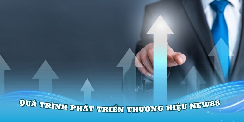 Quá trình phát triển thương hiệu New88 