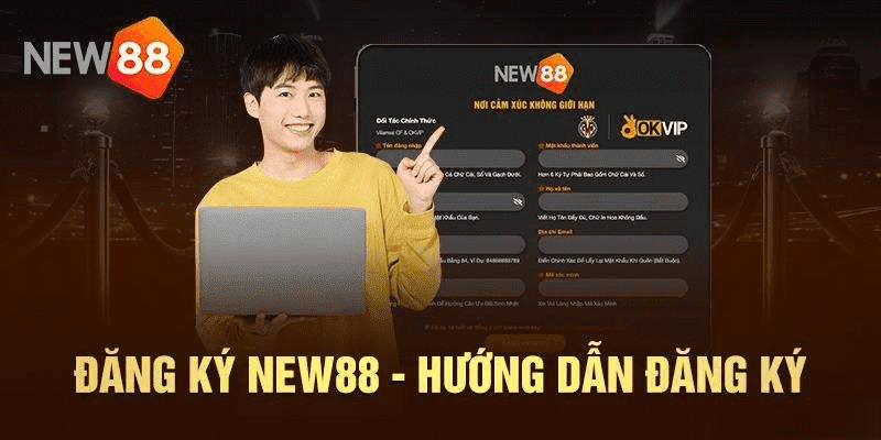 Đăng ký new88 với những yêu cầu quan trọng