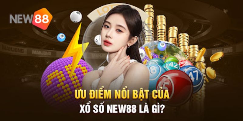 Ưu điểm nổi bật cuẩ xố số tại new88